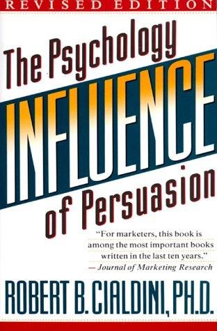 Influence: the Psychology of Persuasion by Robert B. Cialdini