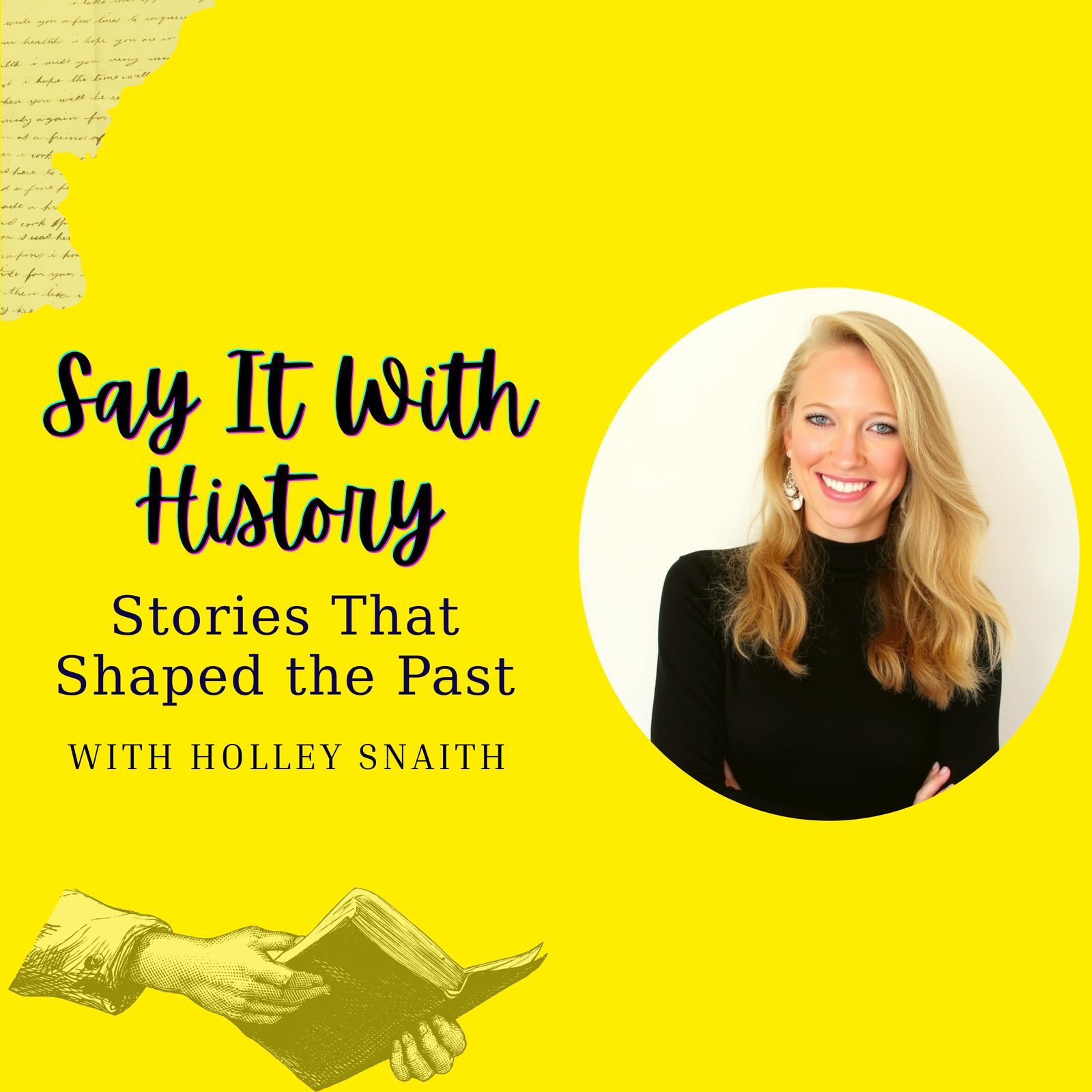 The Say It With History podcast by Holley Snaith